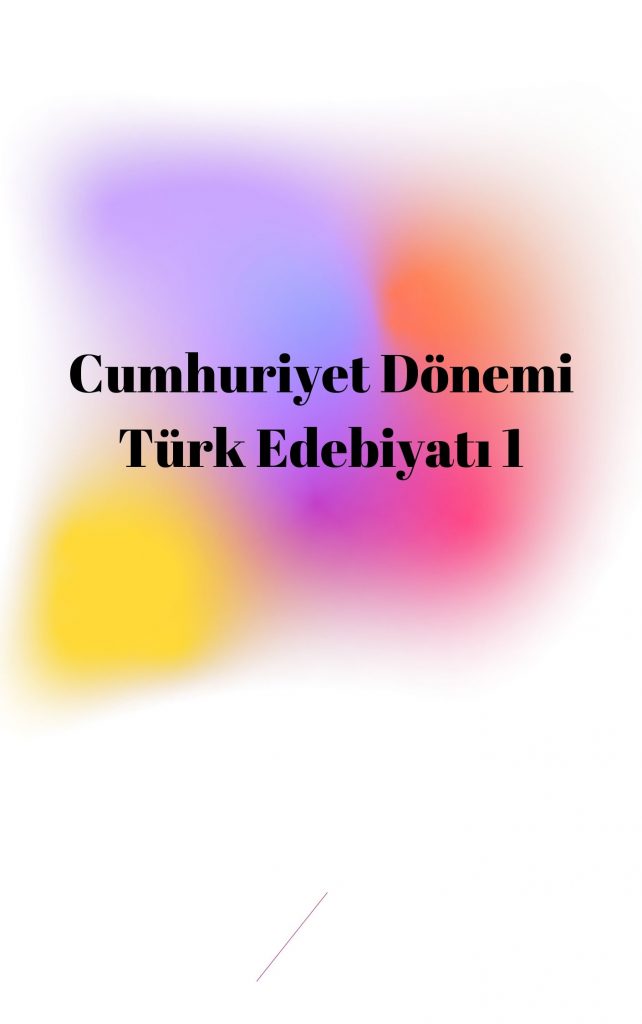 Cumhuriyet Dönemi Türk Edebiyatı 1 (1920-1940)